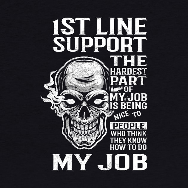 1St Line Support T Shirt - The Hardest Part Gift Item Tee by candicekeely6155